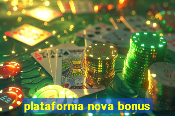 plataforma nova bonus